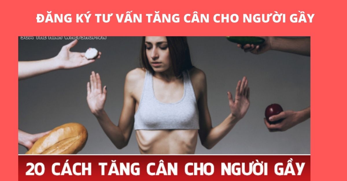 ĐĂNG KÝ TƯ VẤN TĂNG CÂN CHO NGƯỜI GẦY